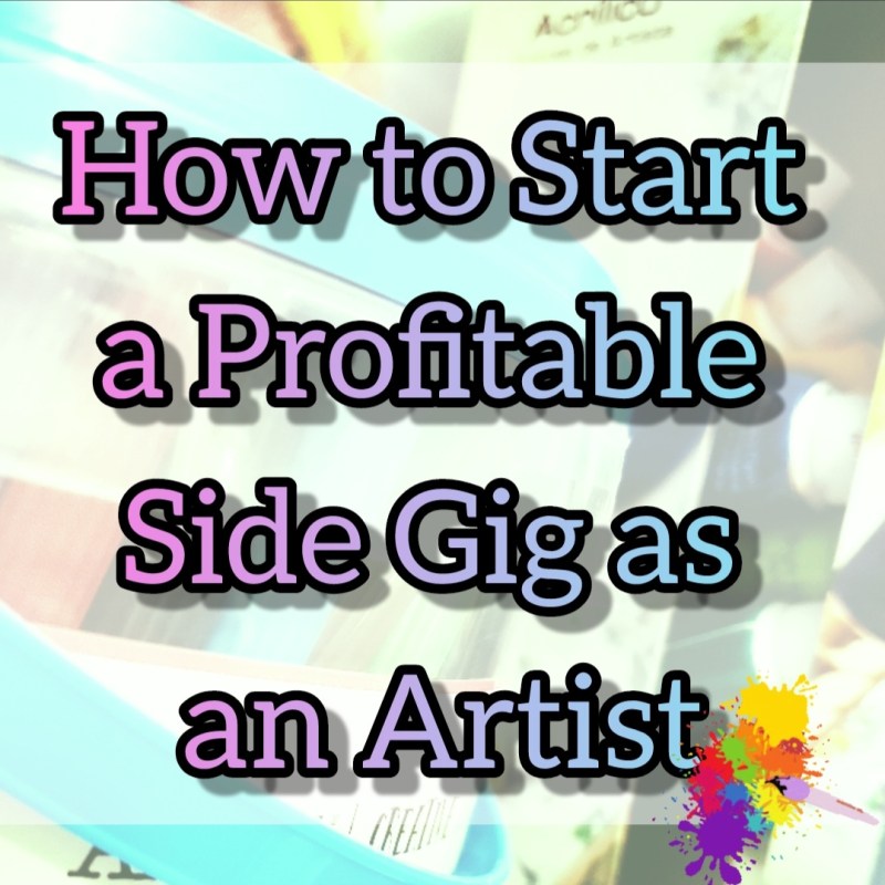 How to Start a Profitable Side Gig as an&nbsp;Artist